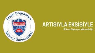 ARTISIYLA EKSİSİYLE | Bilkent Bilgisayar Mühendisliği