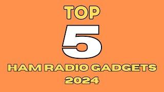 My TOP 5 HAM RADIO Gadgets of 2024