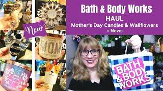 Bath & Body Works HAUL NEW Mother's Day Candles + News