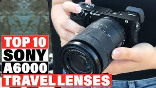 Best Travel Lenses For Sony A6000 2024  [Top 10 Picks Reviewed]