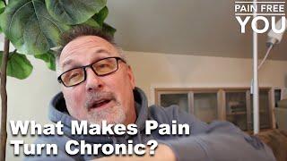 What Makes Pain Turn Chroinic?