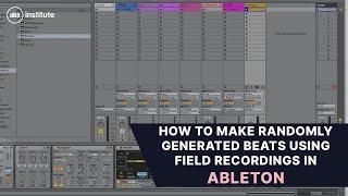 How to make randomly generated beats using field recordings in Ableton