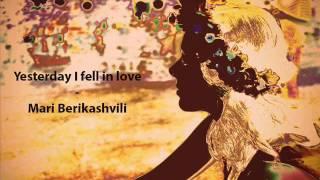Mari Berikashvili - Yesterday I fell in love