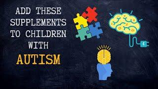 Top 10 Supplements and Vitamins for Children with AUTISM