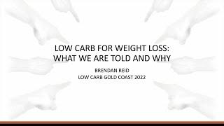 Brendan Reid - 'Low Carb for Weight Loss: What We Are Told and Why'