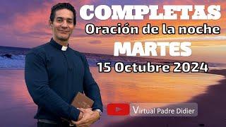 Completas de hoy Martes 15 Octubre 2024. Oración de la noche. Padre Didier