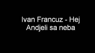 Ivan Francuz - Hej Andjeli sa neba