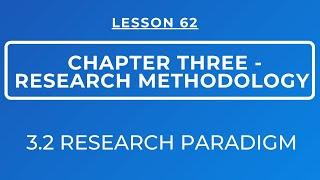 LESSON 62- RESEARCH METHODOLOGY || SECTION 3.2: RESEARCH PARADIGM