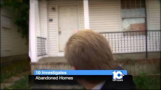 10 Investigates - Abandoned Properties - Monday, November 1st at 11pm