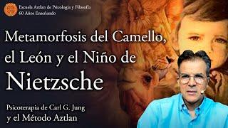 Metamorfosis del Camello, del León y el Niño de Nietzsche según C. G. Jung y el Método Aztlan