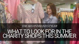 SUMMER WARDROBE CHARITY SHOPPING TIPS | LOOK LUXURIOUS FOR LESS THIS SUMMER | SECONDHAND STYLER