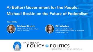 A (Better) Government for the People: Michael Boskin on the Future of Federalism | MPP Podcast