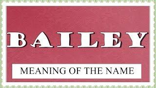 MEANING OF THE NAME BAILEY WITH FUN FACTS AND HOROSCOPE