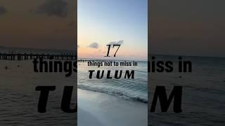 17 Things To Not Miss in Tulum