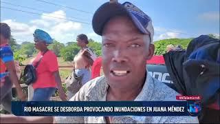 Río masacre se desborda provocando inundaciones en Juana Méndez