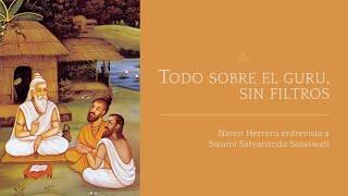 TODO SOBRE EL GURU, SIN FILTROS | NAREN HERRERO ENTREVISTA A SWAMI SATYANANDA SARASWATI