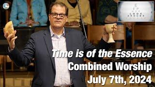 Time is of the Essence - One Combined Worship Service - 10:00am July 7th, 2024