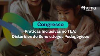 Congresso de Práticas Inclusivas no TEA: Distúrbios do Sono e Jogos Pedagógicos