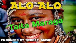 ALO ALO (PNG Latest Music 2024) - Taita Maraga (Prod by DeReCs  Music) ️