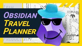 How to easily build a really awesome Obsidian TRAVEL PLANNER