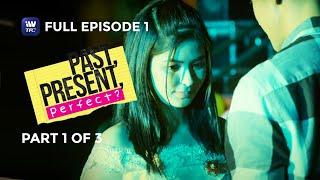 Past Present Perfect | Episode 1 | Part 1 of 3 | iWantTFC Originals Playback