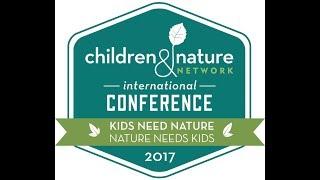 Highlights from The Children & Nature Network 2017 Int’l Conference