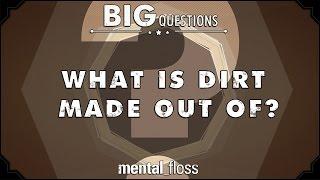 What is dirt made out of? - Big Questions (Ep. 15)