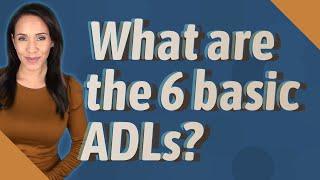 What are the 6 basic ADLs?