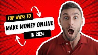 Top Proven Methods to Earn Money Online in 2024!