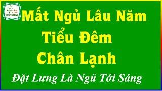 Tiết Lộ Cách Chữa Mất Ngủ Lâu Năm-Tiểu Đêm-Chân Lạnh-Đặt Lưng Là Ngủ Tới Sáng