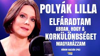 POLYÁK LILLA: ELFÁRADTAM ABBAN, HOGY A KORKÜLÖNBSÉGET MAGYARÁZZAM / Három igazság / Palikék Világa