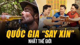 NHỮNG QUỐC GIA “SAY XỈN” NHẤT THẾ GIỚI | ÔNG KẸ BIA RƯỢU VIỆT NAM - NHƯNG TOP 1 MỚI BẤT NGỜ!