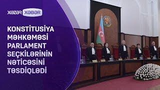 Konstitusiya Məhkəməsi parlament seçkilərinin nəticəsini təsdiqlədi