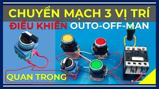 Chuyển Mạch 3 Vị Trí Với Các Chế Độ Auto-Off-Man Đơn Giản Dễ Hiểu!