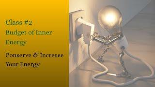 Budget of Inner Energy| Class#2, Conserve & Increase Your Energy, Self Development Monthly Series