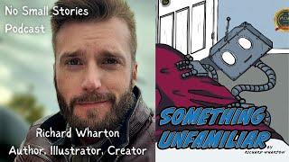 No Small Stories Podcast: Ep 22: Richard Wharton - Something Unfamiliar