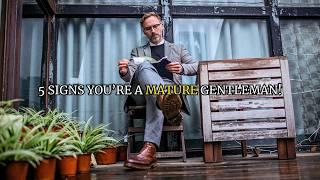 5 Signs You're A Mature Gentleman