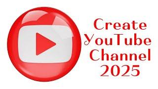 how to create a YouTube channel for beginners in 2025 (step-by-step the ultimate guide)