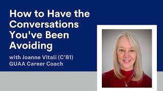 How to Have the Conversations You've Been Avoiding with Career Coach Joanne Vitali (C'81)