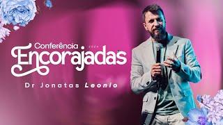 CONFERÊNCIA ENCORAJADAS 2024 | DOUTOR JONATAS LEONIO