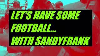 Let's Have Some Football...With Sandyfrank - 2024 EPISODE 1