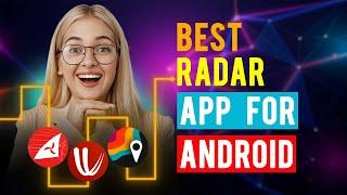 Best Radar Apps for Android (Which is the Best Radar App?)