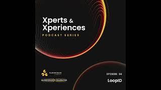 Xperts & Xperiences Episode 4 - LoopID