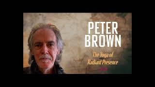 Part 36 - Peter Brown - An Introduction to The Yoga of Radiant Presence (2021)