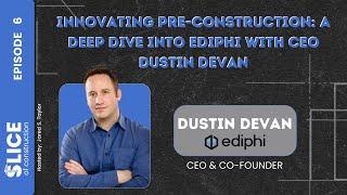 6 - Innovating Pre-construction: A Deep Dive into Ediphi with CEO Dustin DeVan