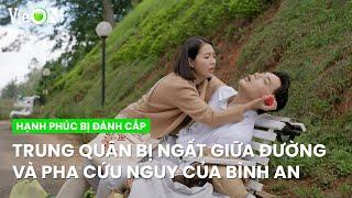 Trung Quân bị ngất giữa đường và pha "cứu nguy" chấn động của Bình An | Hạnh Phúc Bị Đánh Cắp