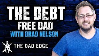 The Debt Free Dad with Brad Nelson