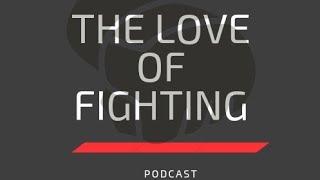 The love of fighting podcast, S2 E1 #podcast