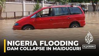 Nigeria flooding: Dam collapse sends water surging into Maiduguri