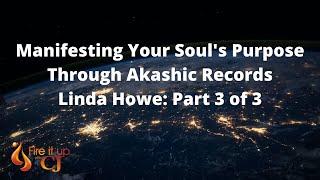 Manifesting Your Soul's Purpose Through Akashic Records // Linda Howe - Part 3 of 3